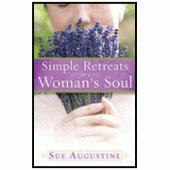 Simple Retreats for a Woman's Soul By Sue Augustine 